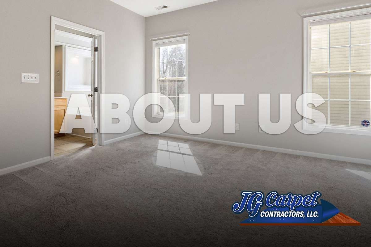 About Us JG Carpet Contractors, LLC Flooring Company
