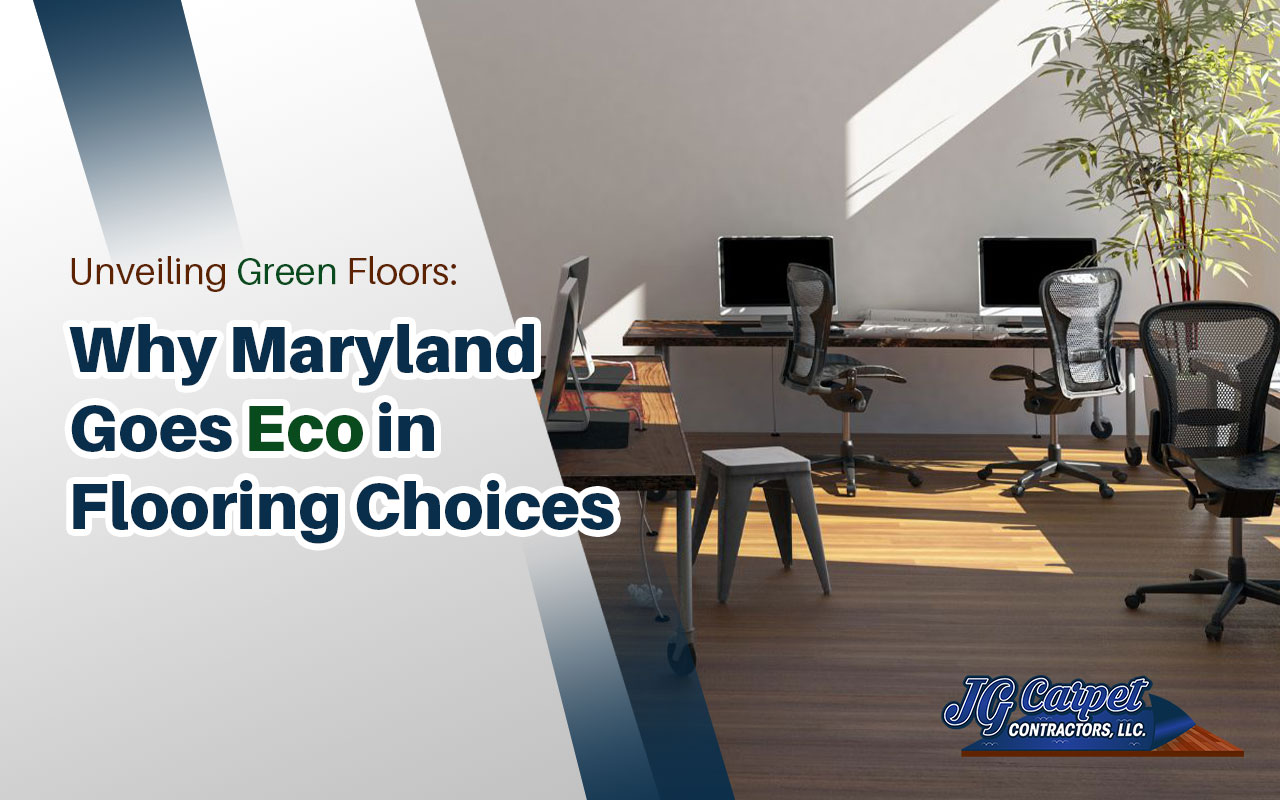 Top Reasons to Opt for Eco-Friendly Flooring in Maryland - Eco Friendly Carpet Installation Services