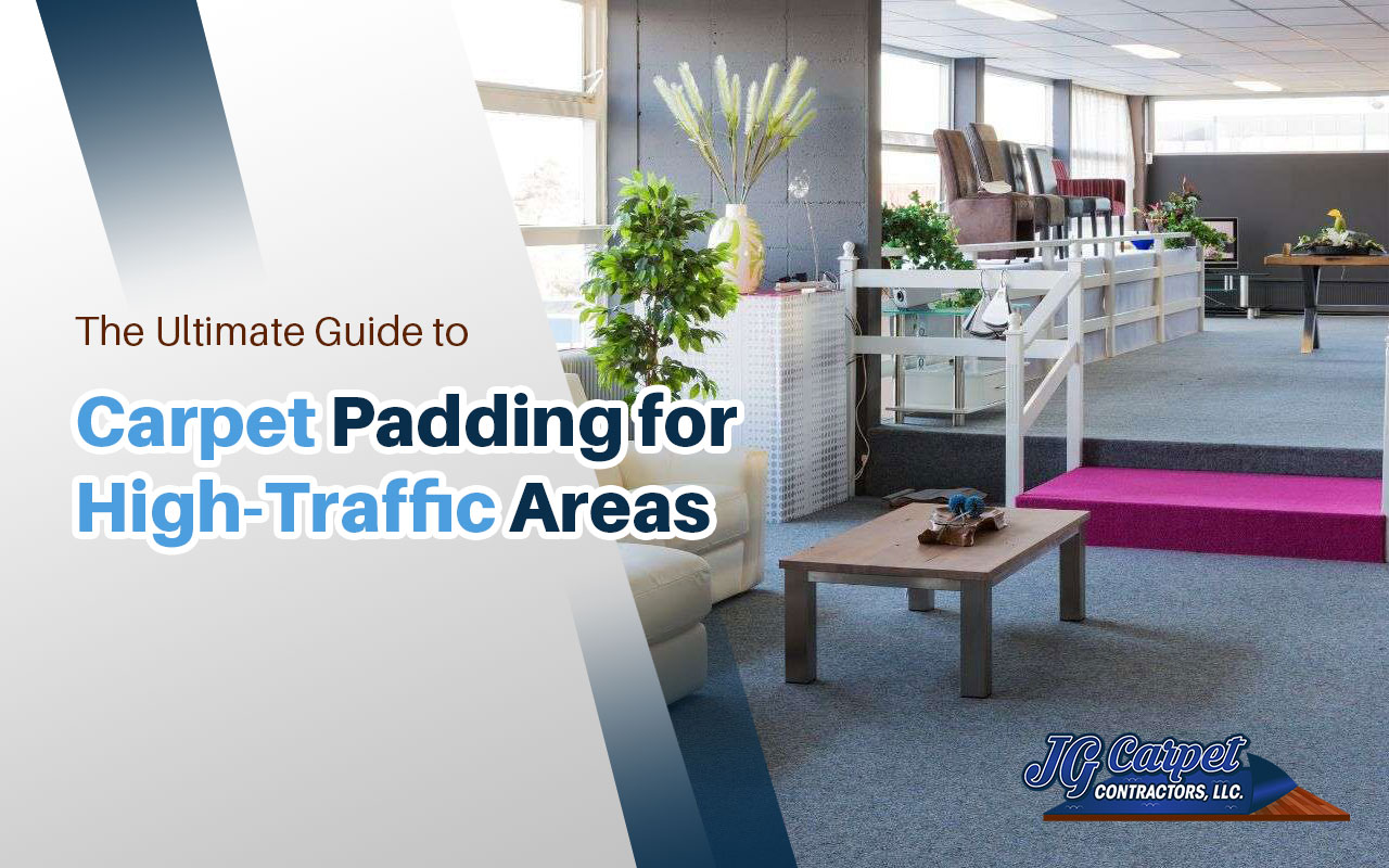 The Ultimate Guide to Carpet Padding for High-Traffic Areas