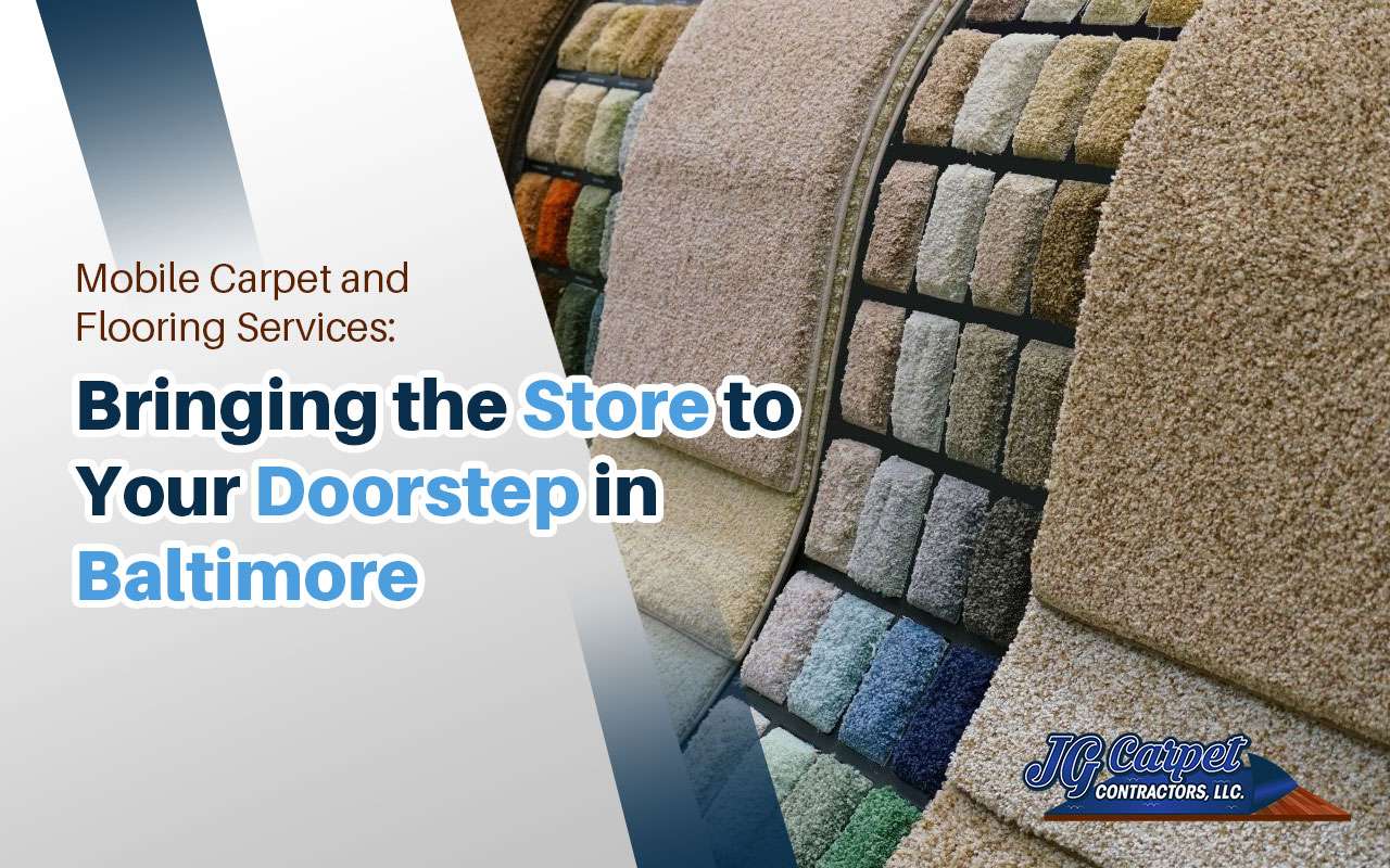Mobile Carpet and Flooring Services: Bringing the Store to Your Doorstep in Baltimore