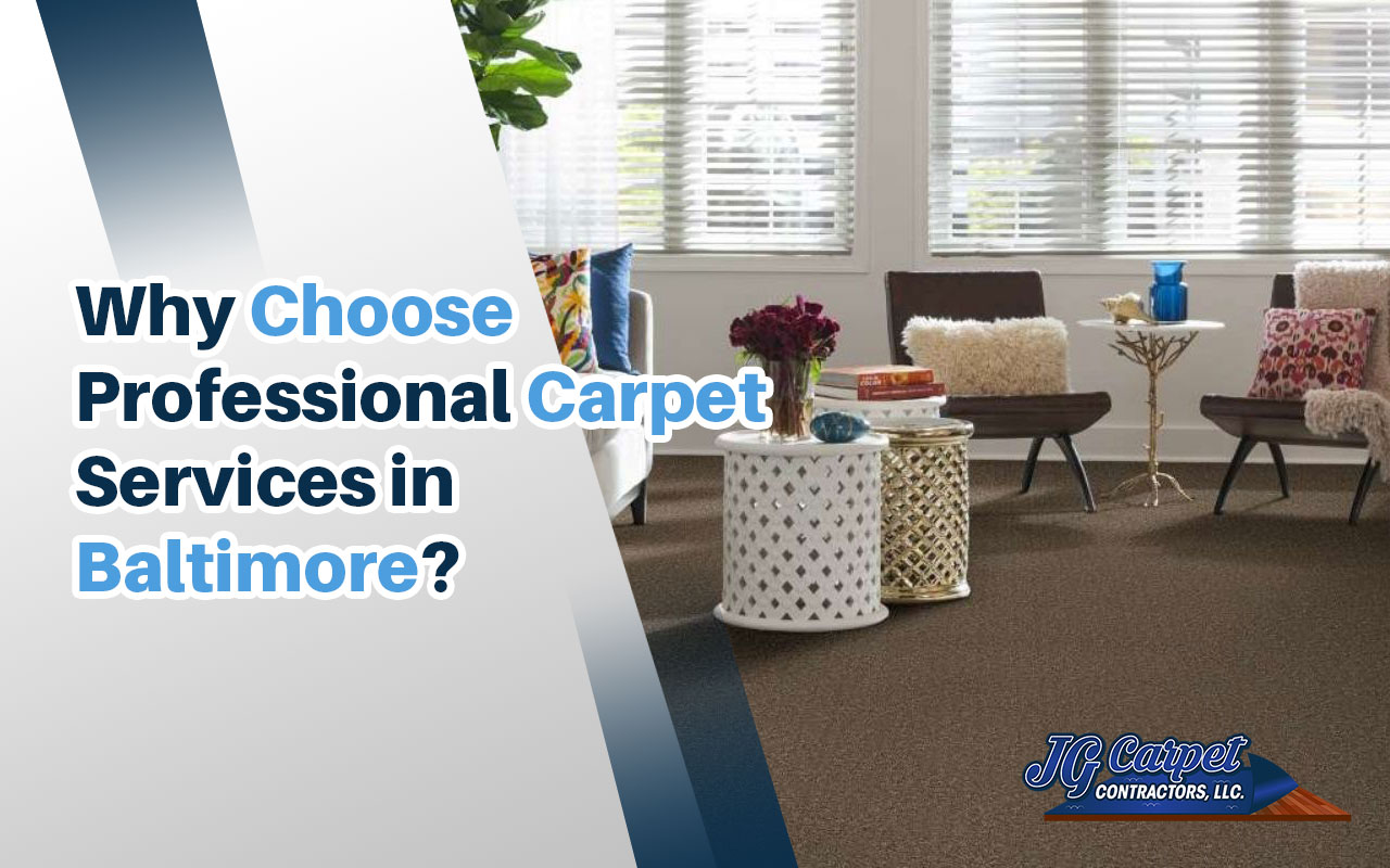 Why Choose Professional Carpet Services in Baltimore?