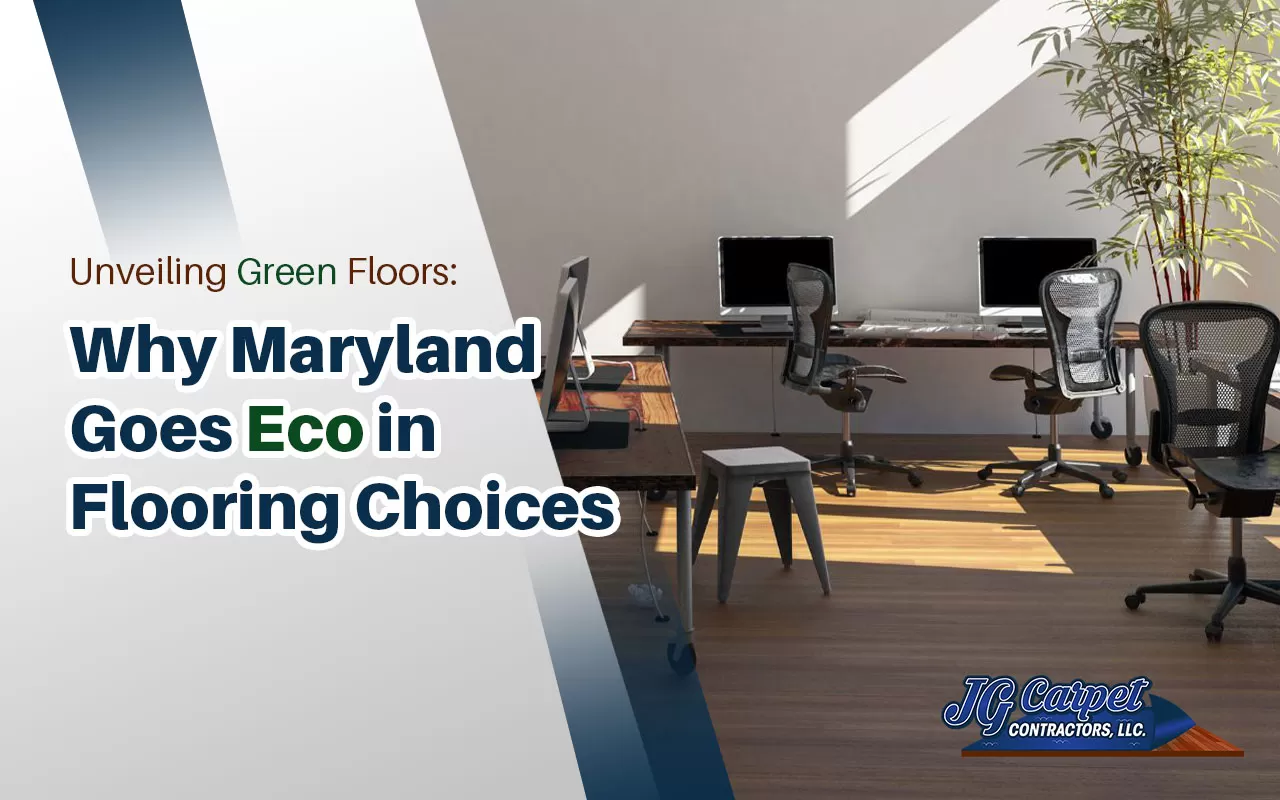 Top Reasons to Opt for Eco-Friendly Flooring in Maryland | Sustainability Meets Style